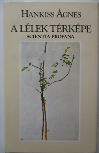 Hankiss �gnes - A l�lek t�rk�pe (Scientia Profana)