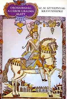 Sztyepnyak-Kravcsinszkij - Oroszorsz�g a c�rok uralma alatt