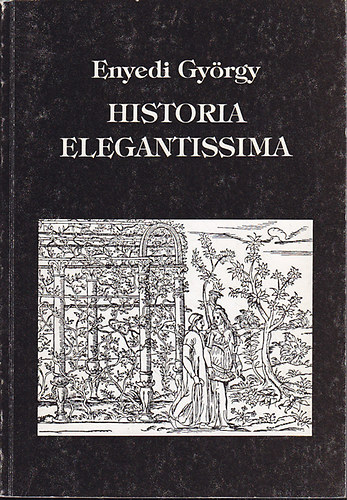 Enyedi Gy�rgy - Historia elegantissima
