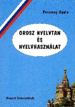 Ferenczy Gyula - Orosz nyelvtan �s nyelvhaszn�lat