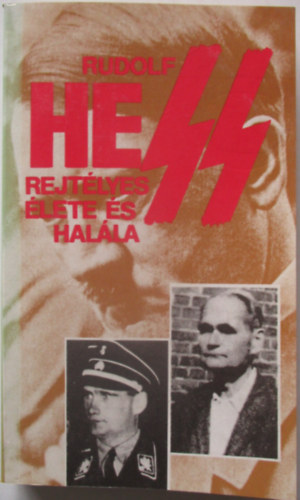 Pint�r Istv�n  (szerk.) - Rudolf Hess rejt�lyes �lete �s hal�la