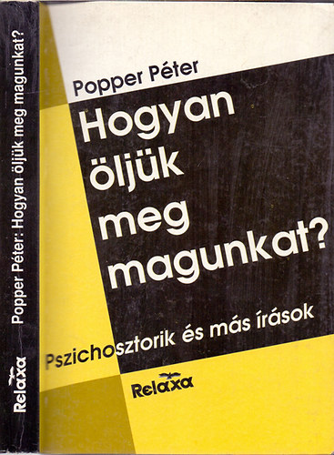 Popper P�ter - Hogyan �lj�k meg magunkat? (Pszichosztorik-A h�tk�znapok l�lektana-V�logatott publicisztika)