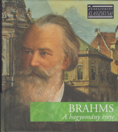 Johannes Brahms - A hagyomny ereje - A zeneszerzs klasszikusai - CD mellklettel