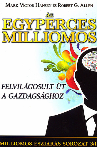 Robert G. Allen Mark Victor Hansen - Az egyperces milliomos - Felvil�gosult �t a gazdags�ghoz