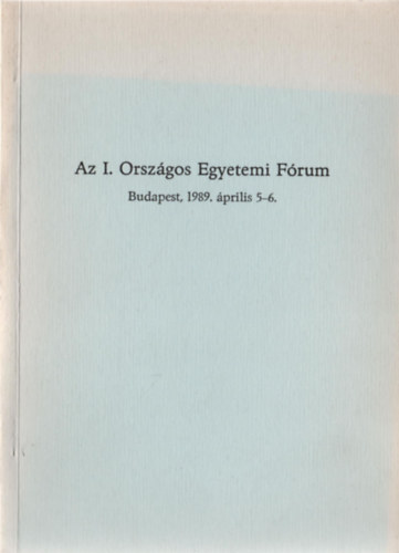 Az I. Orszgos Egyetemi Frum (Budapest, 1989. prilis 5-6.)
