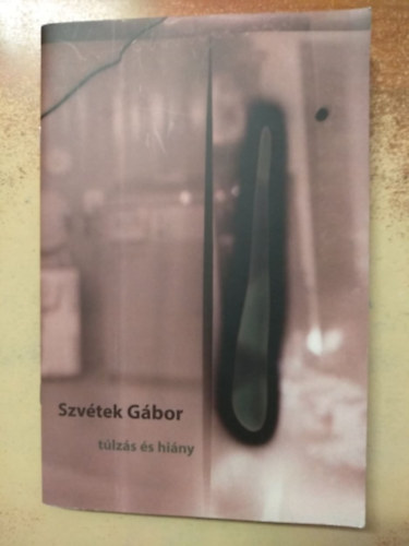 Szvétek Gábor - Túlzás és hiány