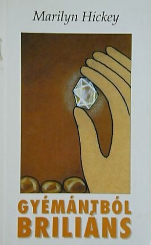 Marilyn Hickey - Gyémántból briliáns - Avagy hogyan csiszoltasd le a durva éleket Krisztussal - Hit gyülekezete