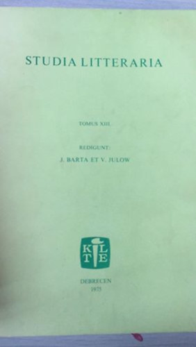 Klaniczay Tibor - Kov�cs J�zsef - Bitskey Istv�n - Studia Litteraria - tomus XIII - A Debreceni Kossuth Lajos Tudom�nyegyetem Magyar Irodalomt�rt. Int. K�zlem�nyei 13.