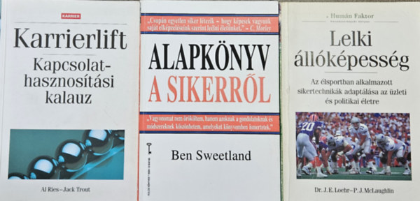 Loehr, J.E. Dr.-McLaughlin, P.J., Al Ries Jack Trout, Ben Sweetland - 3 db menedzser könyv:Lelki állóképesség + Karrierlift - Kapcsolathasznosítási kalauz + Alapkönyv a sikerről