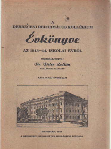 Dr. P�ter Zolt�n - A Debreceni Reform�tus Koll�gium �vk�nyve az 1943-44. iskolai �vr�l