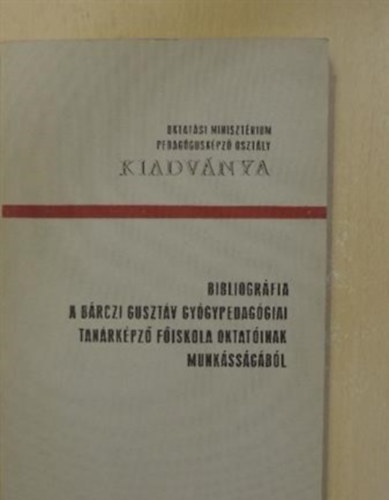 Dr. Gllesz Viktor - Bibliogrfia a Brczi Gusztv Gygypedaggiai Tanrkpz Fiskola oktatinak munkssgbl 1975-1981