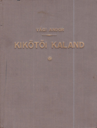 V�gi Andor - Kik�t�i kaland (dedik�lt)