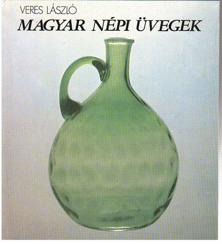 Veres Lszl - Magyar npi vegek