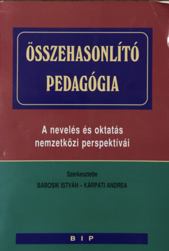 Bábosik István-Kárpáti A. (sz) - Összehasonlító pedagógia - A nevelés és oktatás nemzetközi perspektívái