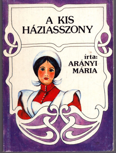 Ar�nyi M�ria - A kis h�ziasszony
