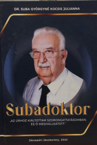 Dr. Suba Gyrgyn Kocsis Julianna - Subadoktor "Az rhoz kiltottam szorongattatsomban, s  meghallgatott." (Jszapti-Jszberny, 2024)