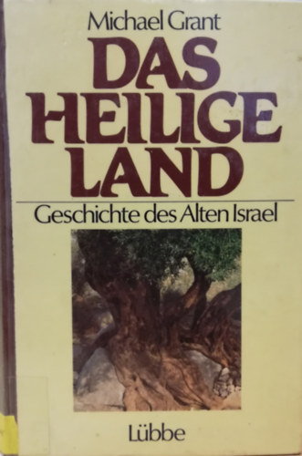 Michael Grant - Das Heilige Land - Geschichte des Alten Israel