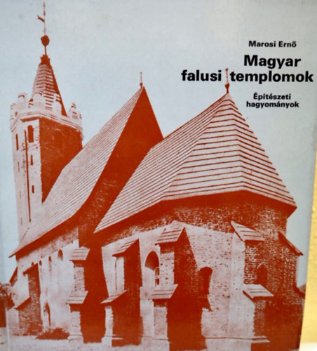 Szerz Marosi Ern Szerkeszt Zdor Anna Grafikus Kiss Marianne - Magyar falusi templomok   - A kzpkori templomok dsztse - A falusi templom a XVI-XVII. szzadban - A falusi templom a XVIII. szzadban s a XIX. szzad els felben