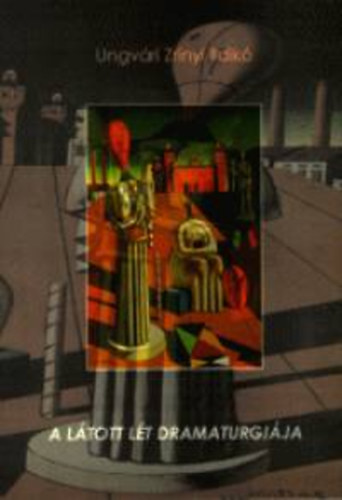 Ungv�ri Zr�nyi Ildik� - A l�tott l�t dramaturgi�ja