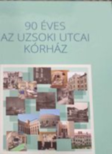 90 �ves az Uzsoki Utcai K�rh�z