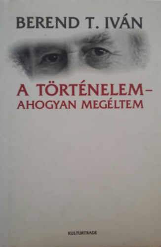 Berend T. Ivn - A trtnelem- ahogyan megltem