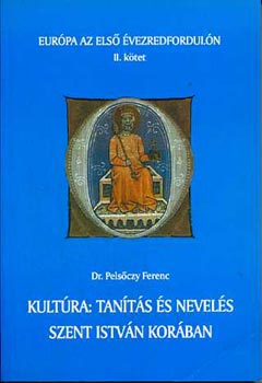 Pels�czy Ferenc - Kult�ra: tan�t�s �s nevel�s Szent Istv�n kor�ban