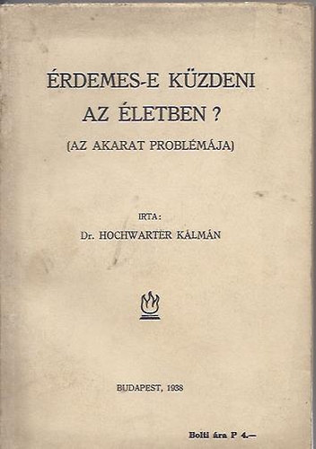 dr. Hochwarter K�lm�n - �rdemes-e k�zdeni az �letben? -Az akarat probl�m�ja