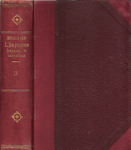 Mühlbach L. - I. Napoleon fénykora és hanyatlása 9., 10., 11., 12. részek (egybekötve)