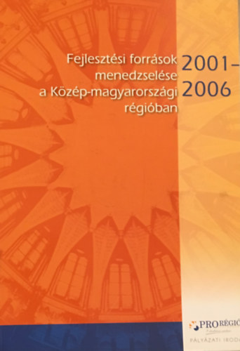 Fejlesztsi forrsok menedzselse a Kzp-magyarorszgi rgiban 2001-2006