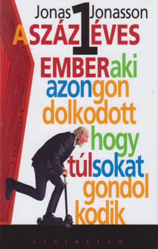 Jonas Jonasson - A sz�zegy �ves ember, aki azon gondolkodott, hogy t�l sokat gondolkodik