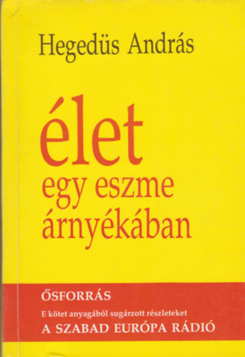Hegedüs András - Élet egy eszme árnyékában
