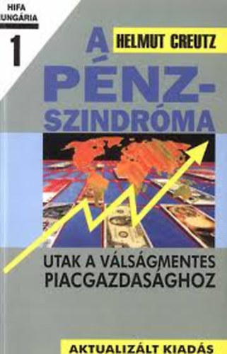 Helmut Creutz - A p�nz-szindr�ma 1. (Utak a v�ls�gmentes piacgazdas�ghoz)