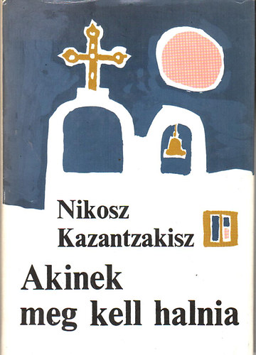 Nikosz Kazantzakisz - Akinek meg kell halnia