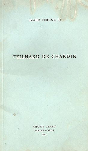 Szab� Ferenc S. J. - Teilhard de Chardin (Bevezet�s Az Isteni Mili�-h�z)