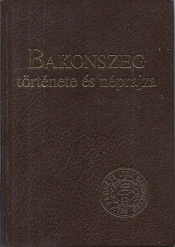 Ujvry Zoltn  (szerk.) - Bakonszeg trtnete s nprajza