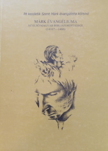 M�rk evang�liuma az els� magyar bibliaford�t�sb�l (1416?-1466)