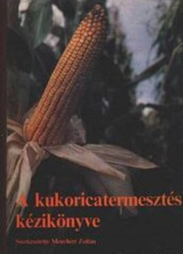 Menyh�rt Zolt�n - A kukoricatermeszt�s k�zik�nyve