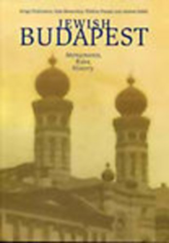 Frojimovics Kinga; Komoróczy Géza; Pusztai Viktória; Strbik Andrea - Jewish Budapest (Monuments, Rites, History)