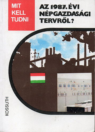 Garam J�zsef Bagota B�la - Mit kell tudni az 1987. �vi n�pgazdas�gi tervr�l?