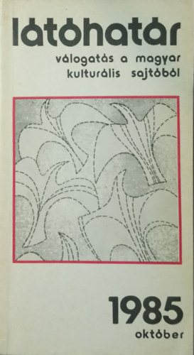 Garai G�bor  (f�szerk.) - L�t�hat�r - 1985. okt�ber (v�logat�s a magyar kultur�lis sajt�b�l)