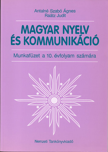 Antaln dr. Szab gnes; Dr. Ratz Judit - Magyar nyelv s kommunikci - Munkafzet 10. vfolyam