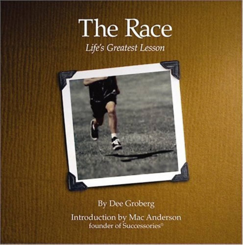 Dee Groberg - The Race: Life's Greatest Lesson by Dee Groberg