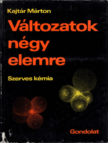 Kajtr Mrton - Vltozatok ngy elemre - Szerves kmia I-II.