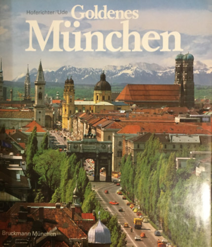 Karl Ude Ernst Hoferichter - Goldenes Mnchen: Stadt der Lebensfreude