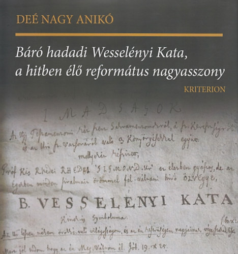 De� Nagy Anik� - B�r� hadadi Wessel�nyi Kata, a hitben �l� reform�tus nagyasszony