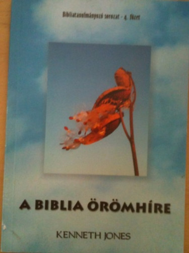 Kenneth Jones - A biblia �r�mh�re-bibliatanulm�nyoz� sorozat-4.f�zet