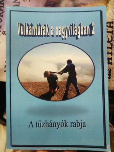 Rosner Zolt�n - Vulk�nt�r�k a nagyvil�gban 2. - A t�zh�ny�k rabja