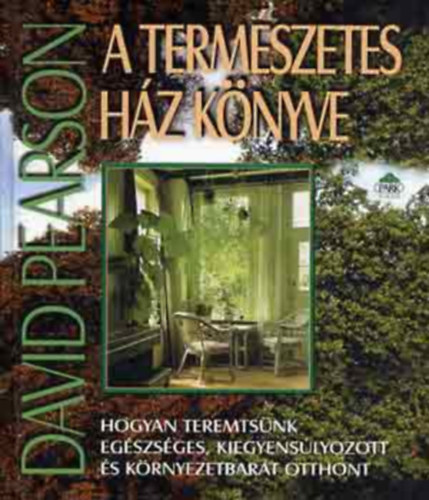 David Pearson - A termszetes hz knyve - Hogyan teremtsnk egszsges, kiegyenslyozott s krnyezetbart otthont