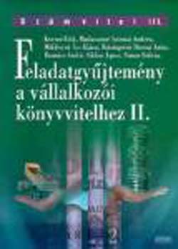 Dr. Romsics Anik�, Dr. Simon Szilvia, Madarasin�szirmai Andrea, Reizingern�ducsai Anita, Sikl�si �gnes, Mikl�syn� �cs Kl�ra Korom Erik - Feladatgy�jtem�ny a v�llalkoz�i k�nyvvitelhez II.