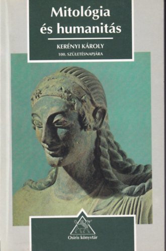 Szilgyi Jnos Gyrgy  (szerk.) - Mitolgia s humanits (Tanulmnyok Kernyi Kroly 100. szl.napjra)